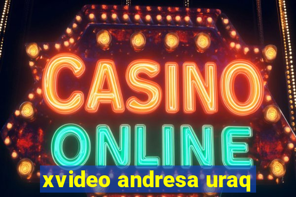 xvideo andresa uraq